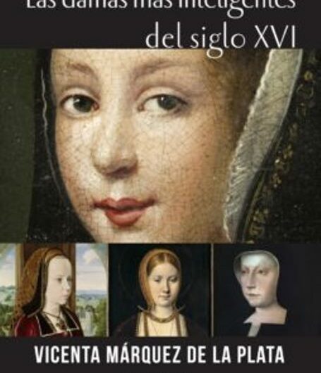 ‘Las damas más inteligentes del siglo XVI’. Un libro que redescubre a cuatro grandes reinas