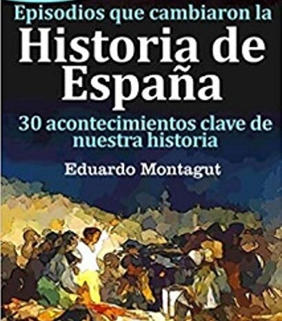 Eduardo Montagut publica ‘Episodios que cambiaron la Historia de España’