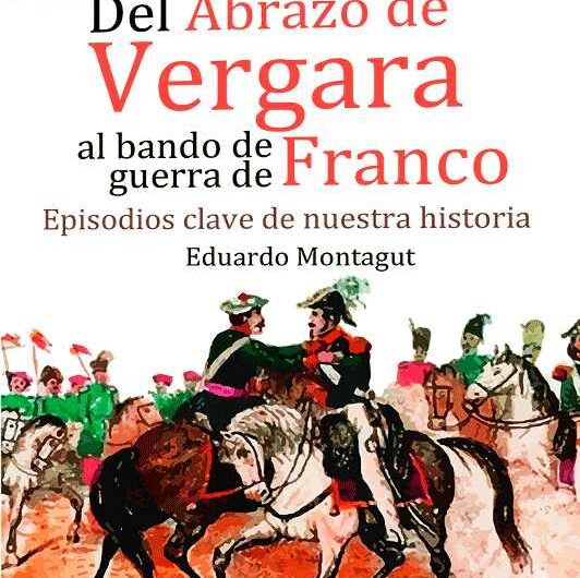 ‘Del abrazo de Vergara al Bando de Guerra de Franco’, nuevo libro de Eduardo Montagut