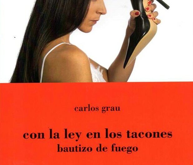 ‘Con la ley en los tacones. Bautizo de fuego’ de Carlos Grau