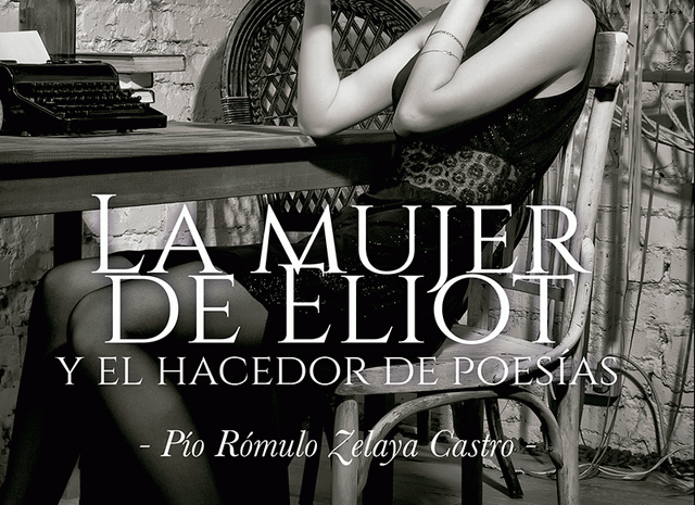 En torno al libro ‘La mujer de Eliot y el hacedor de poesías’ de Pío Zelaya