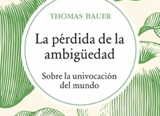 ‘La pérdida de la ambigüedad (Sobre la univocación del mundo)’ de Thomas Bauer