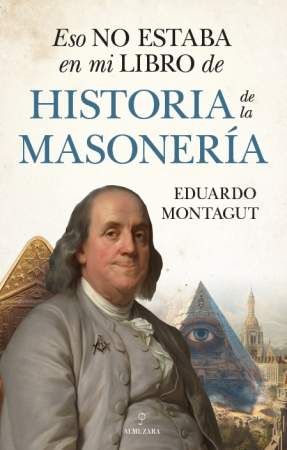 Eduardo Montagut publica ‘Eso no estaba en mi libro de Historia de la Masonería’