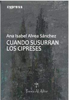 ‘Cuando susurran los cipreses’, de Ana Isabel Alvea Sánchez
