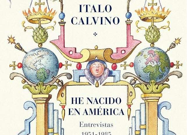 ‘He nacido en América (Entrevistas 1951-1985)’, de Italo Calvino