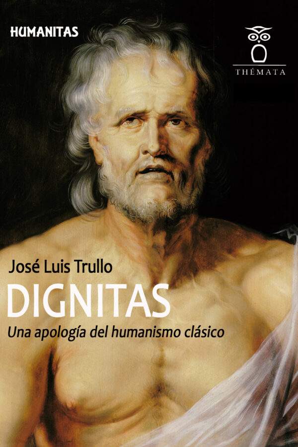 ‘Dignitas. Una apología del humanismo clásico’, de José Luis Trullo