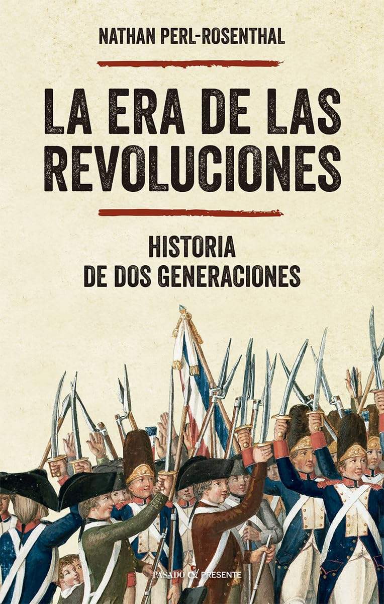 ‘La era de las revoluciones (Historia  de dos generaciones)’, de Nathan Perl-Rosenthal